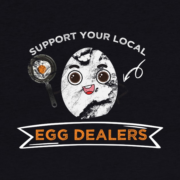 Support Your Local Egg Dealers by MerchSpot